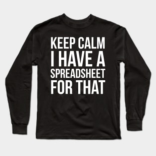 Keep Calm I Have Spreadsheet For That Long Sleeve T-Shirt